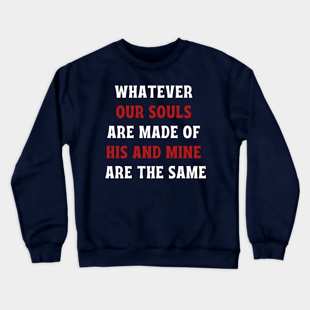 Whatever our souls are made of his and mine are the same Crewneck Sweatshirt by Jane Winter